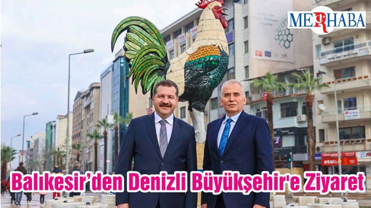Balıkesir’den Denizli Büyükşehir'e Ziyaret