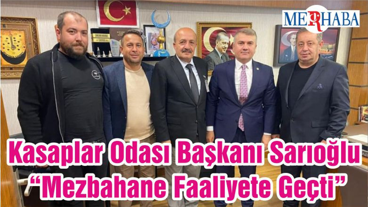 Kasaplar Odası Başkanı Sarıoğlu “Mezbahane Faaliyete Geçti”