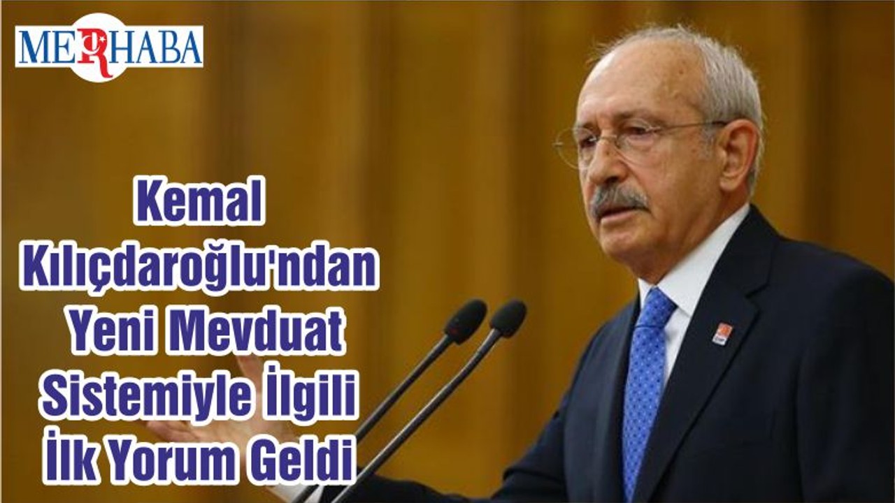 Kemal Kılıçdaroğlu'ndan Yeni Mevduat Sistemiyle İlgili İlk Yorum Geldi