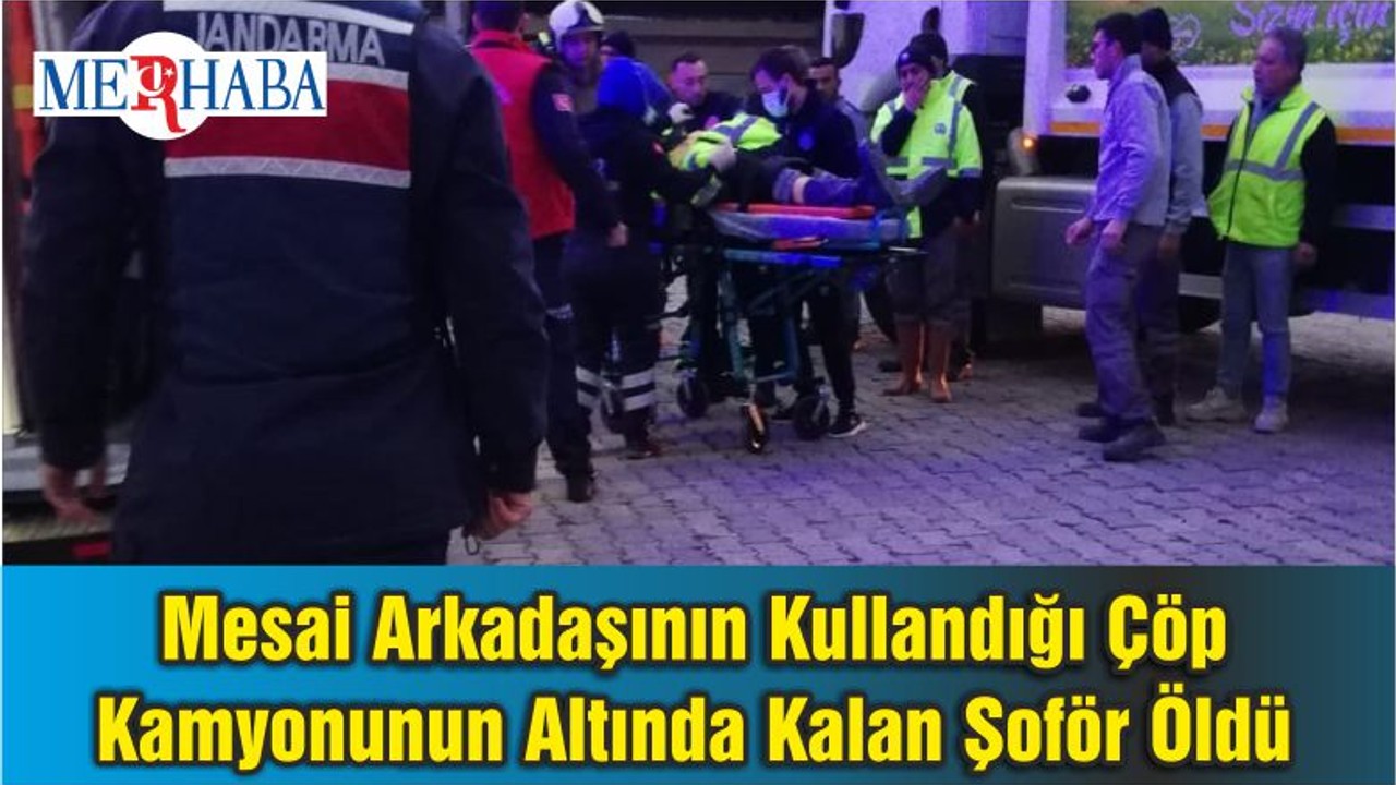 Mesai Arkadaşının Kullandığı Çöp Kamyonunun Altında Kalan Şoför Öldü