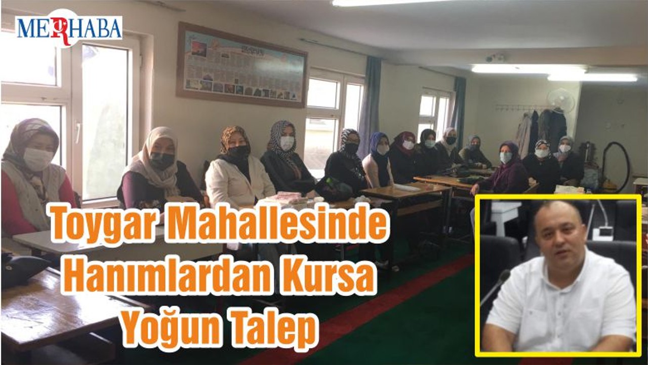 Toygar Mahallesinde Hanımlardan Kursa Yoğun Talep