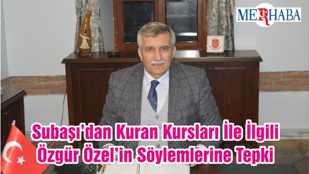 Subaşı’dan Kuran Kursları İle İlgili Özgür Özel’in Söylemlerine Tepki