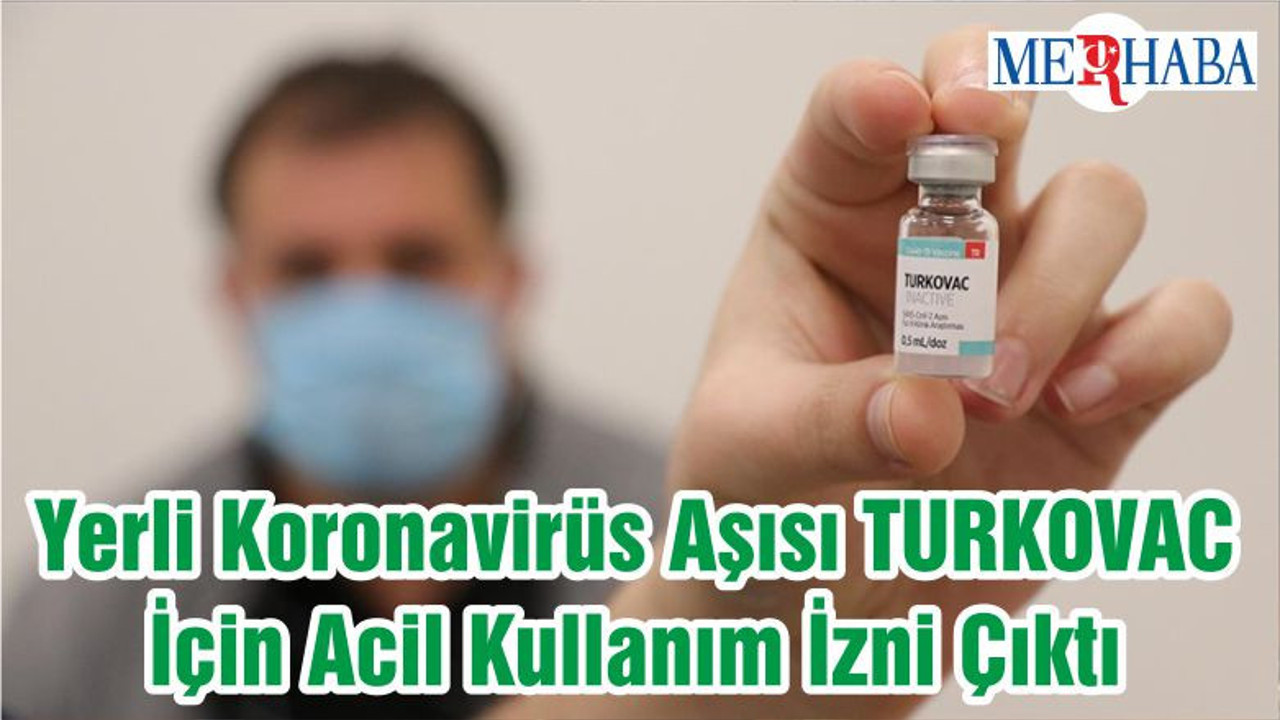 Yerli Koronavirüs Aşısı TURKOVAC İçin Acil Kullanım İzni Çıktı