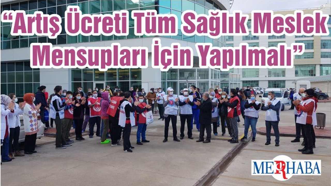 “Artış Ücreti Tüm Sağlık Meslek Mensupları İçin Yapılmalı”
