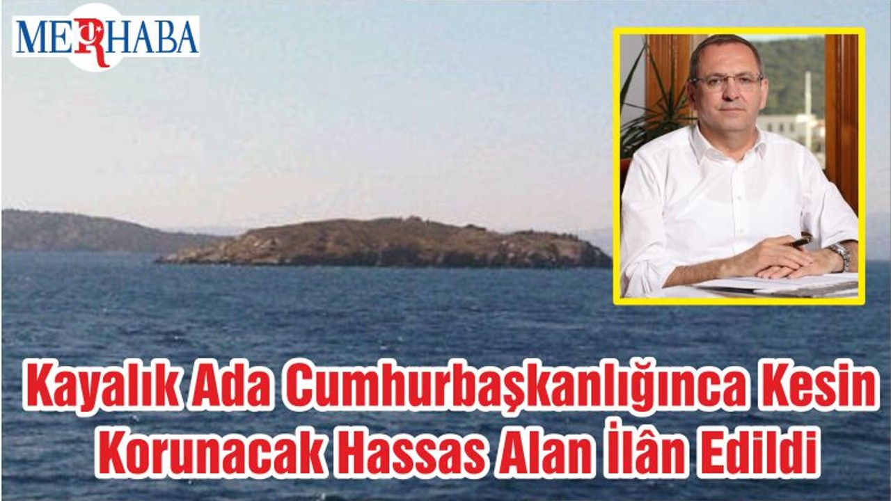 Kayalık Ada Cumhurbaşkanlığınca Kesin Korunacak Hassas Alan İlân Edildi