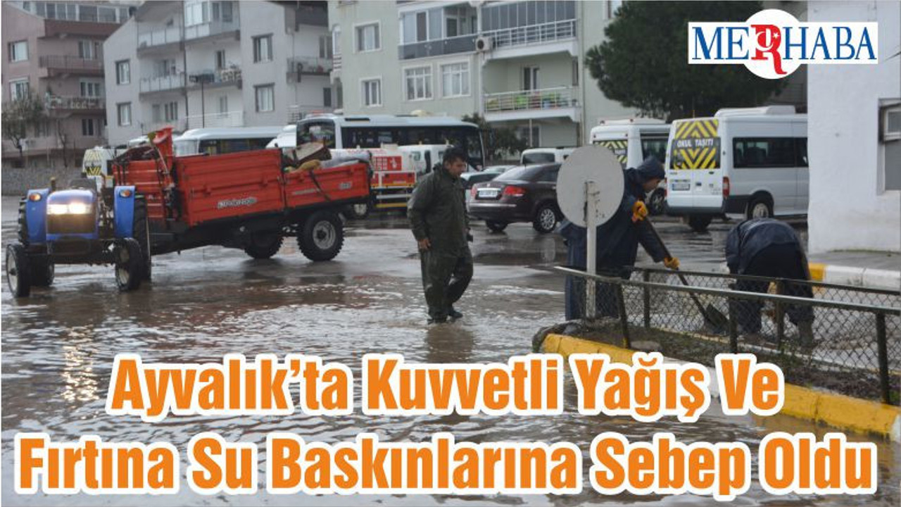 Ayvalık’ta Kuvvetli Yağış Ve Fırtına Su Baskınlarına Sebep Oldu