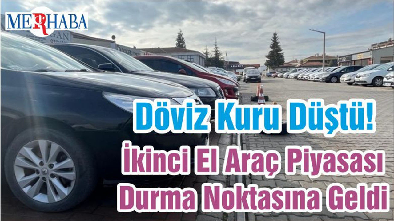 Döviz Kuru Düştü! İkinci El Araç Piyasası Durma Noktasına Geldi