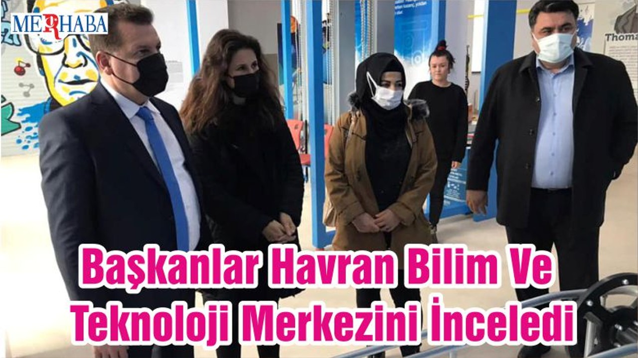 Başkanlar Havran Bilim Ve Teknoloji Merkezini İnceledi