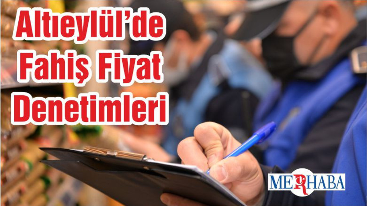Altıeylül’de Fahiş Fiyat Denetimleri