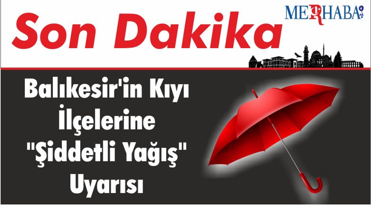 Balıkesir'e "Şiddetli Yağış" Uyarısı