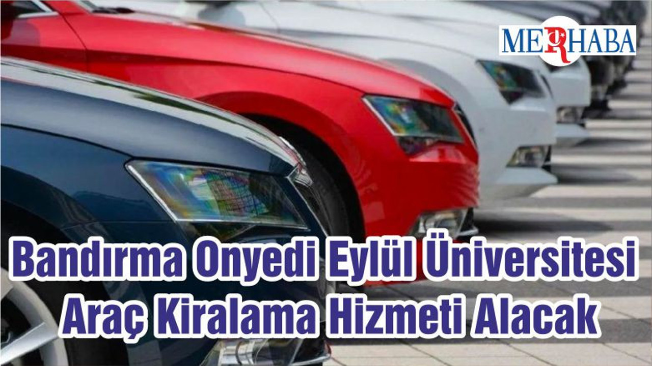 Bandırma Onyedi Eylül Üniversitesi Araç Kiralama Hizmeti Alacak