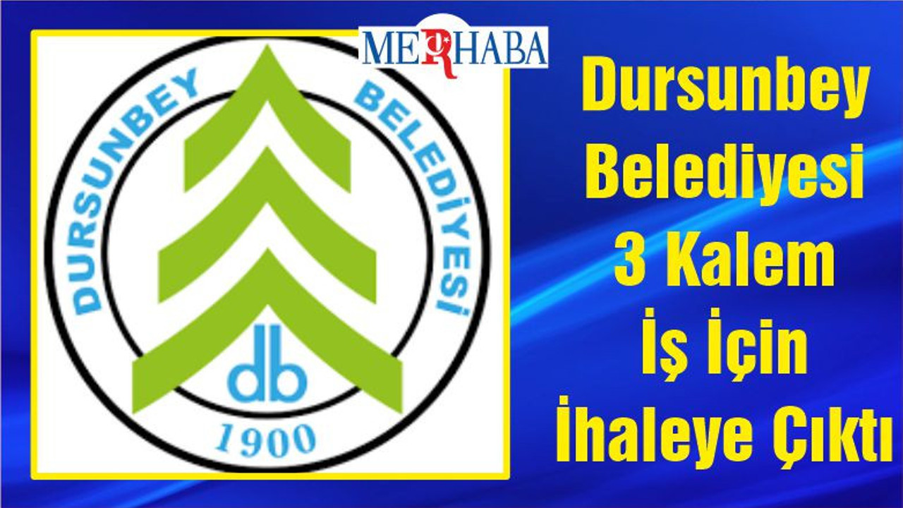 Dursunbey Belediyesi 3 Kalem İş İçin İhaleye Çıktı