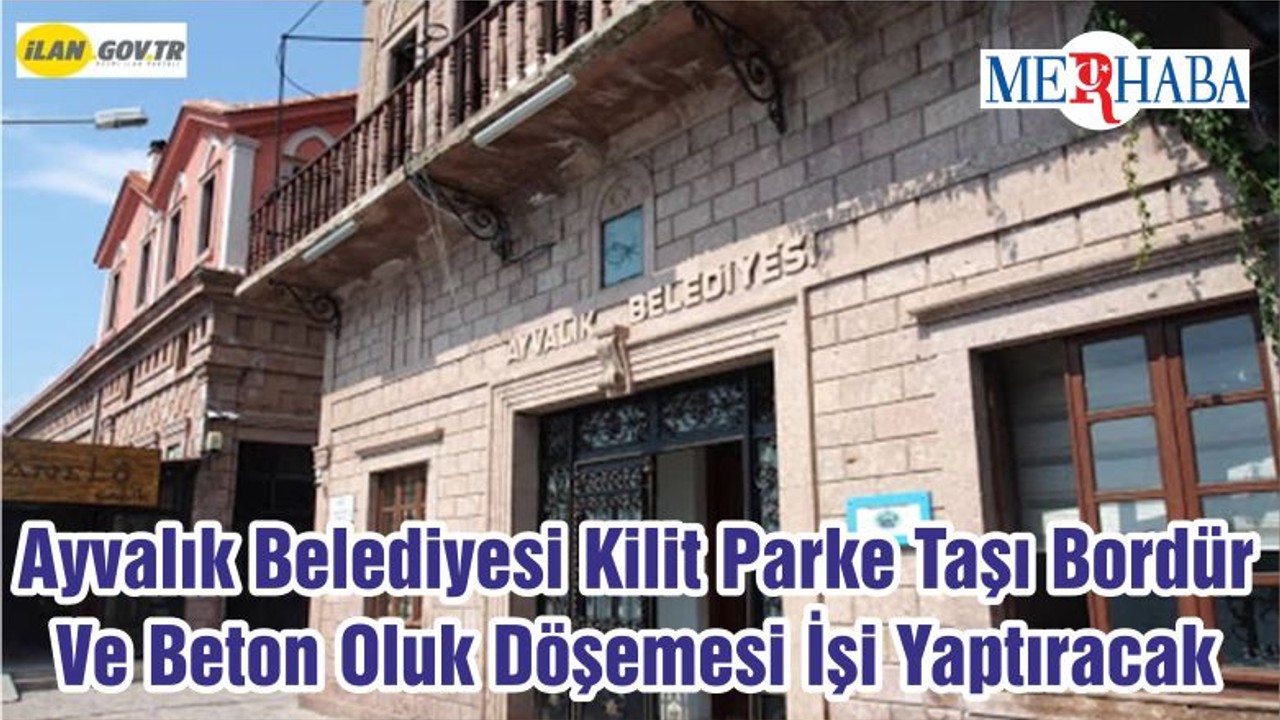 Ayvalık Belediyesi Kilit Parke Taşı Bordür Ve Beton Oluk Döşemesi İşi Yaptıracak