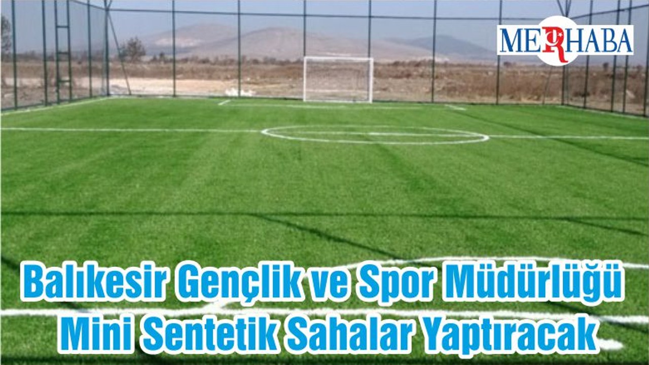 Balıkesir Gençlik ve Spor Müdürlüğü Mini Sentetik Sahalar Yaptıracak