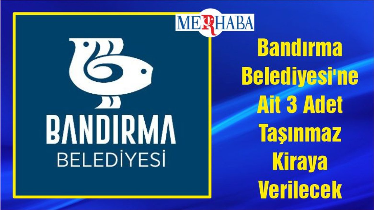 Bandırma Belediyesi'ne Ait 3 Adet Taşınmaz Kiraya Verilecek