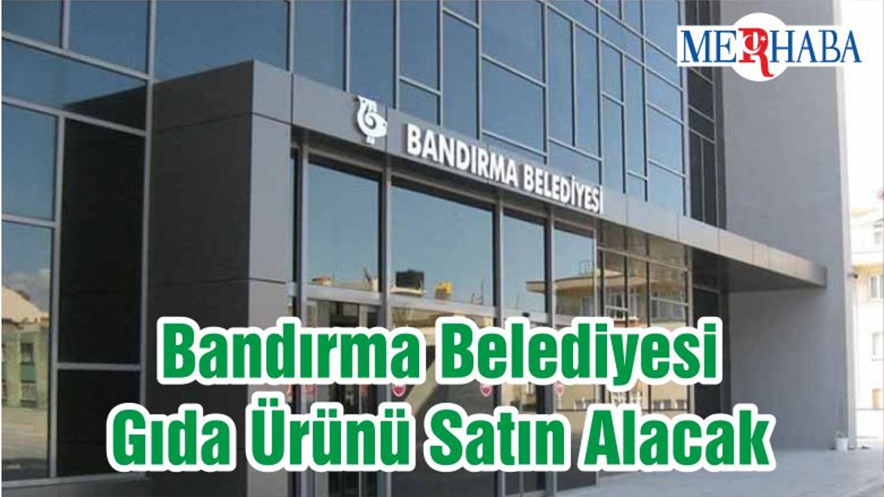 Bandırma Belediyesi Gıda Ürünü Satın Alacak