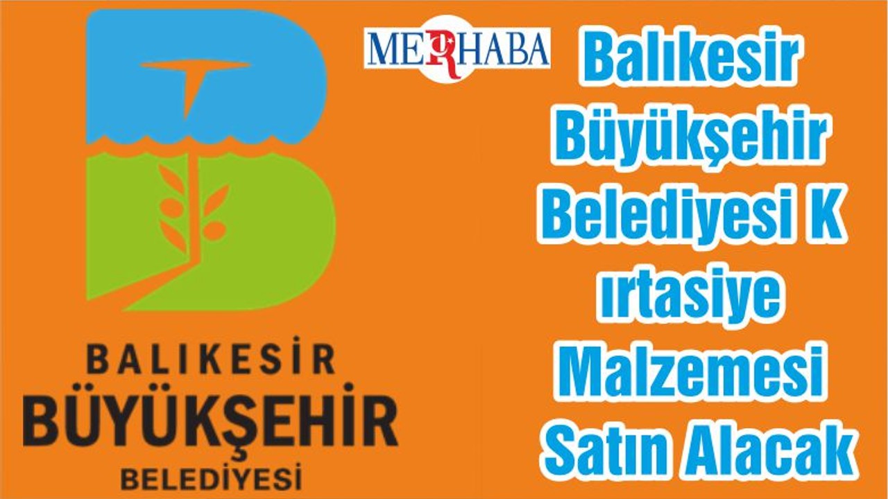 Balıkesir Büyükşehir Belediyesi Kırtasiye Malzemesi Satın Alacak