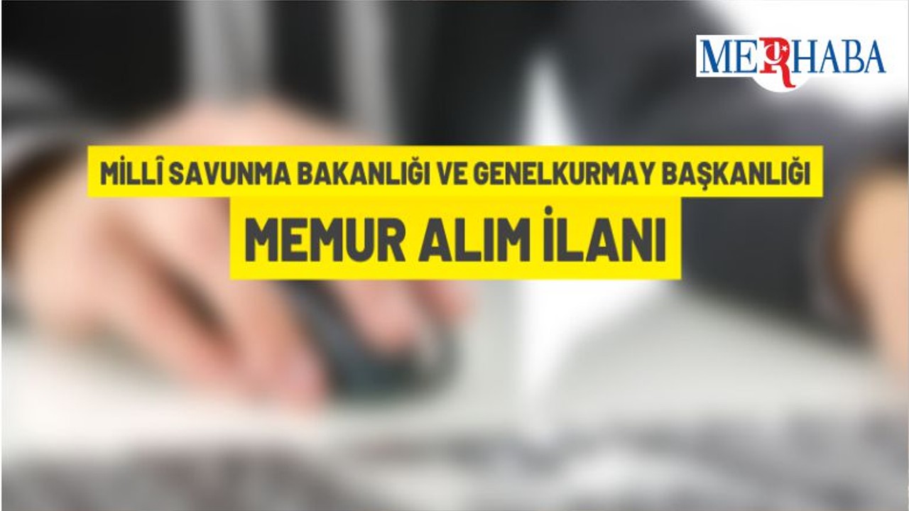 Milli Savunma Bakanlığı Ve Genelkurmay Başkanlığı Personel Alacak
