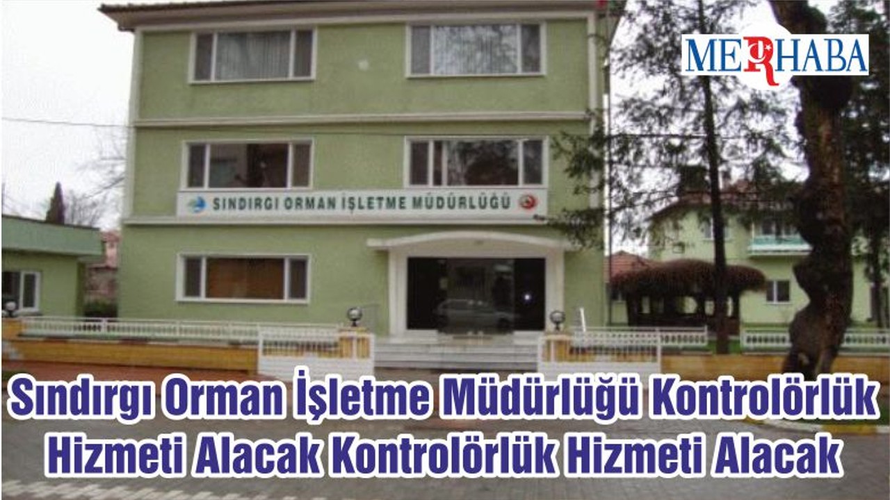 Sındırgı Orman İşletme Müdürlüğü Kontrolörlük Hizmeti Alacak