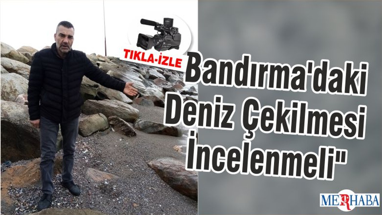 "Bandırma'daki Deniz Çekilmesi İncelenmeli"