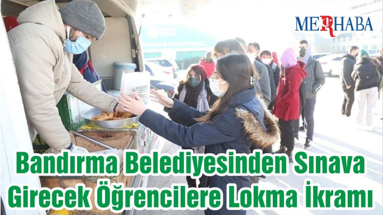 Bandırma Belediyesinden Sınava Girecek Öğrencilere Lokma İkramı