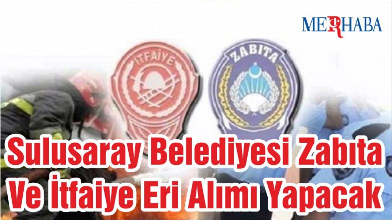 Sulusaray Belediyesi Zabıta Ve İtfaiye Eri Alımı Yapacak