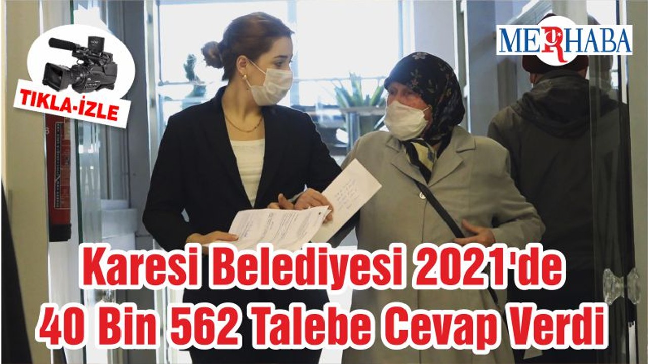 Karesi Belediyesi 2021'de 40 Bin 562 Talebe Cevap Verdi
