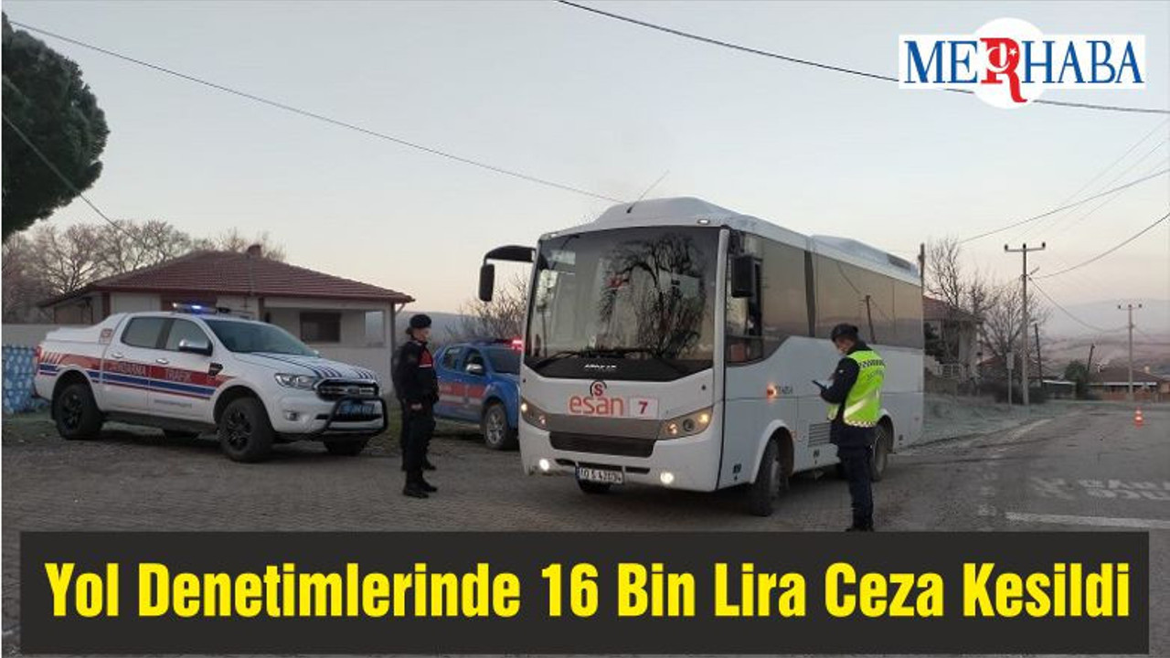 Yol Denetimlerinde 16 Bin Lira Ceza Kesildi