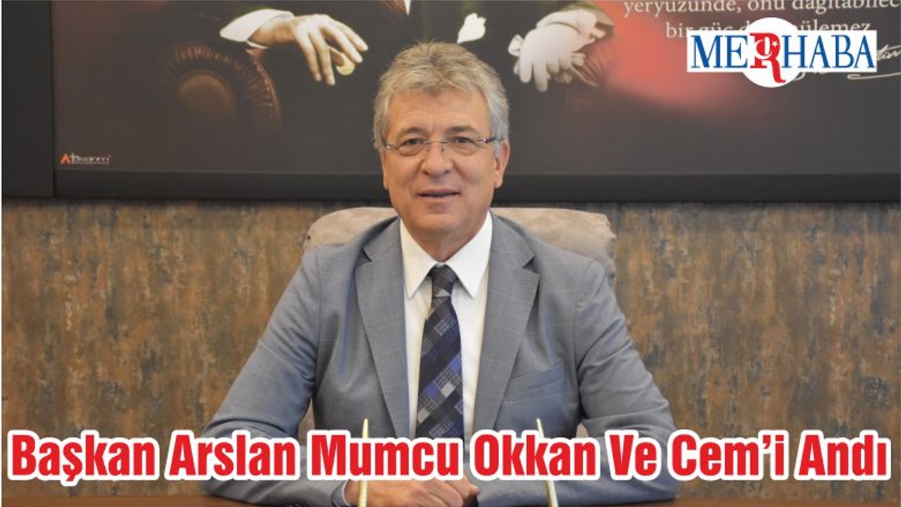Başkan Arslan Mumcu Okkan Ve Cem’i Andı