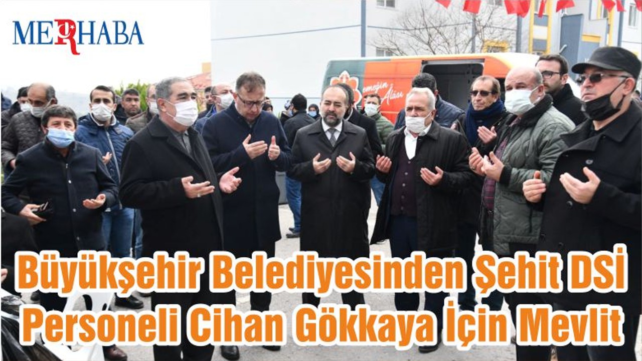 Büyükşehir Belediyesinden Şehit DSİ Personeli Cihan Gökkaya İçin Mevlit