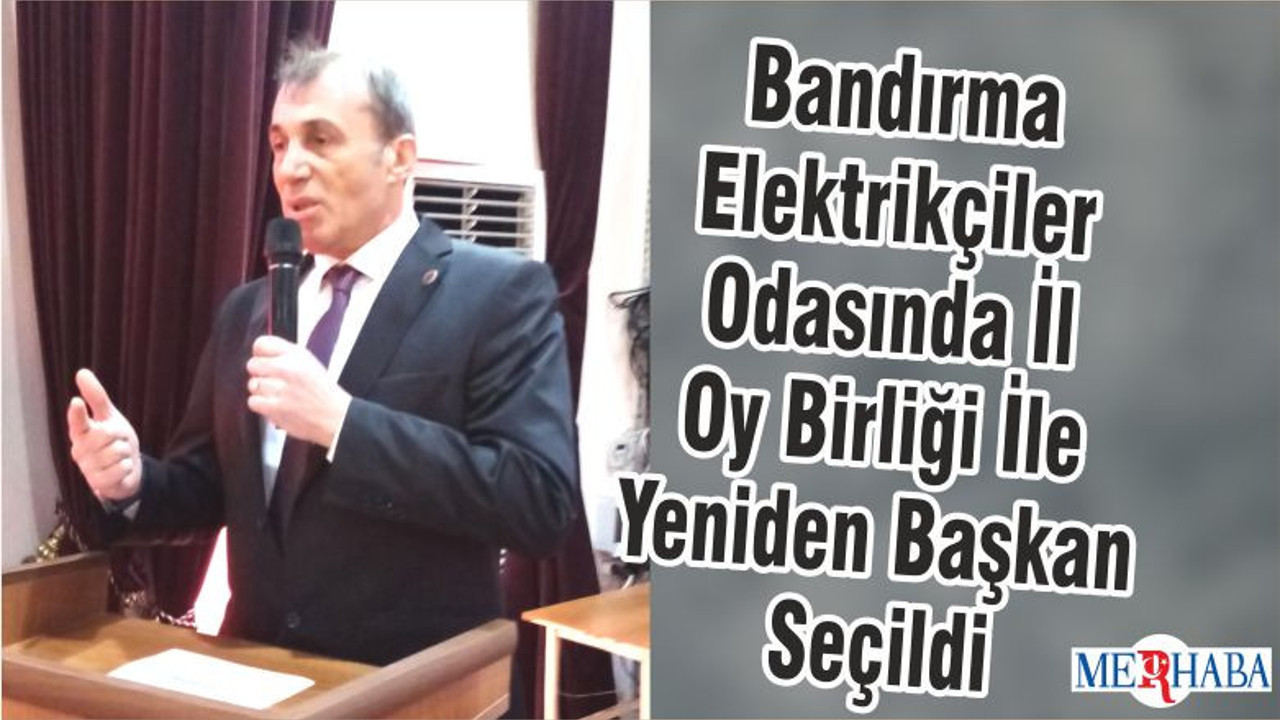 Bandırma Elektrikçiler Odasında İl O Birliği İle Yeniden Başkan Seçildi