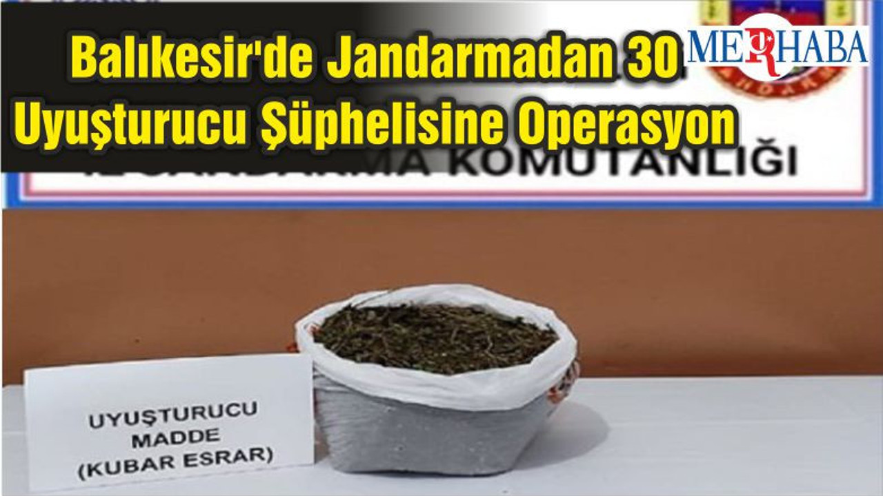 Balıkesir'de Jandarmadan 30 Uyuşturucu Şüphelisine Operasyon