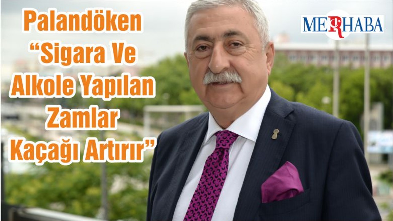 Palandöken “Sigara Ve Alkole Yapılan Zamlar Kaçağı Artırır”