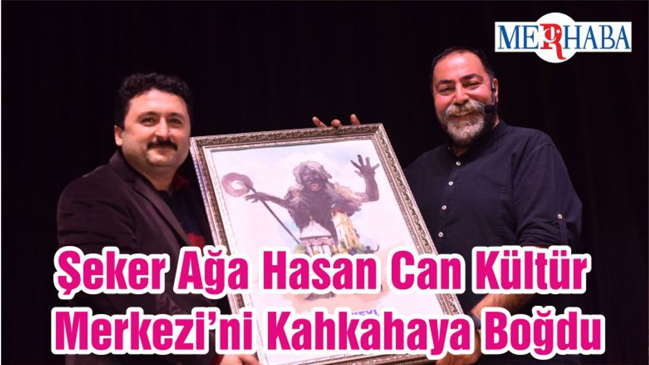 Şeker Ağa Hasan Can Kültür Merkezi’ni Kahkahaya Boğdu