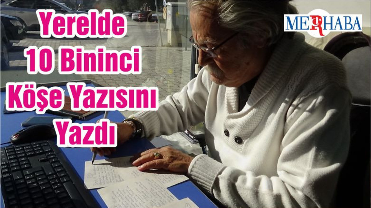 Yerelde 10 Bininci Köşe Yazısını Yazdı