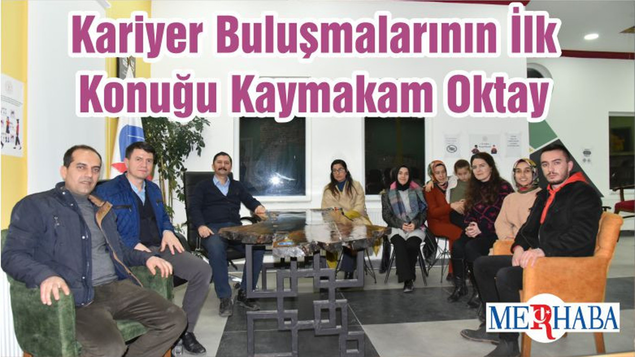 Kariyer Buluşmalarının İlk Konuğu Kaymakam Oktay