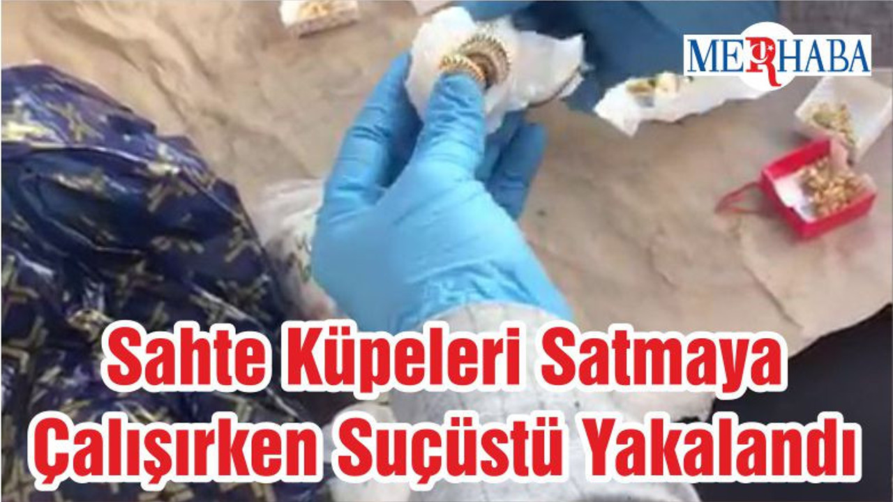 Sahte Küpeleri Satmaya Çalışırken Suçüstü Yakalandı