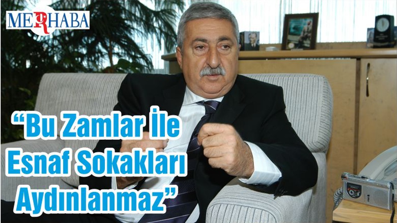 “Bu Zamlar İle Esnaf Sokakları Aydınlanmaz”