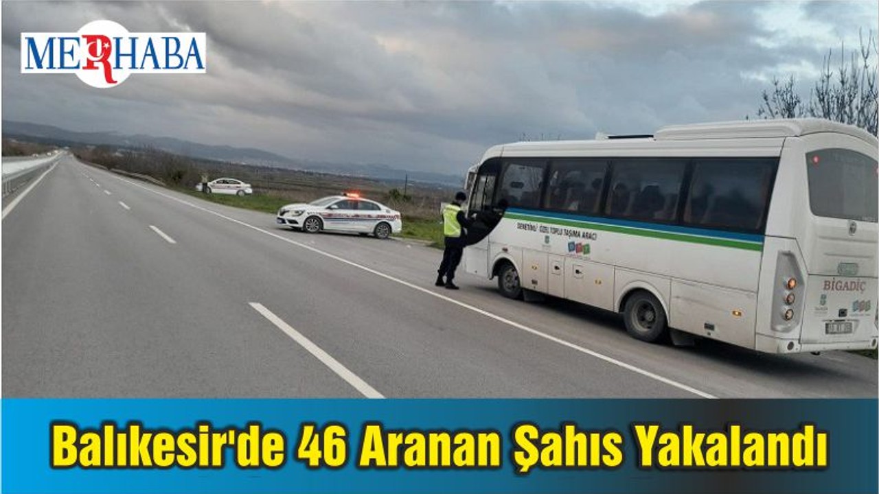 Balıkesir'de 46 Aranan Şahıs Yakalandı