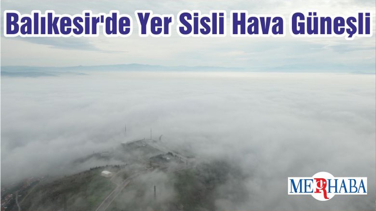 Balıkesir'de Yer Sisli Hava Güneşli