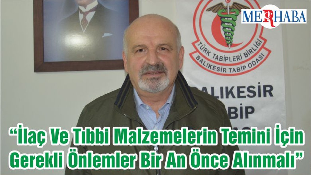 “İlaç Ve Tıbbi Malzemelerin Temini İçin Gerekli Önlemler Bir An Önce Alınmalı”