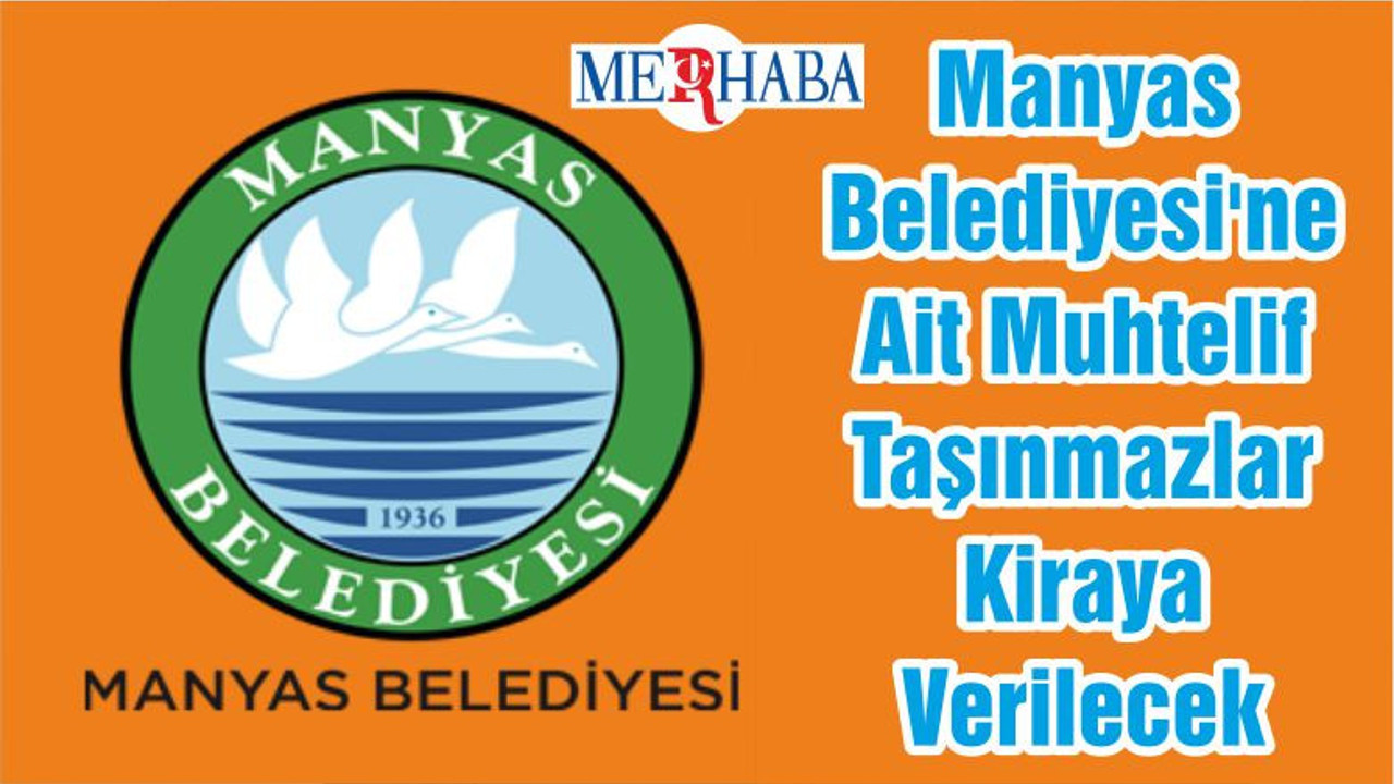 Manyas Belediyesi'ne Ait Muhtelif Taşınmazlar Kiraya Verilecek