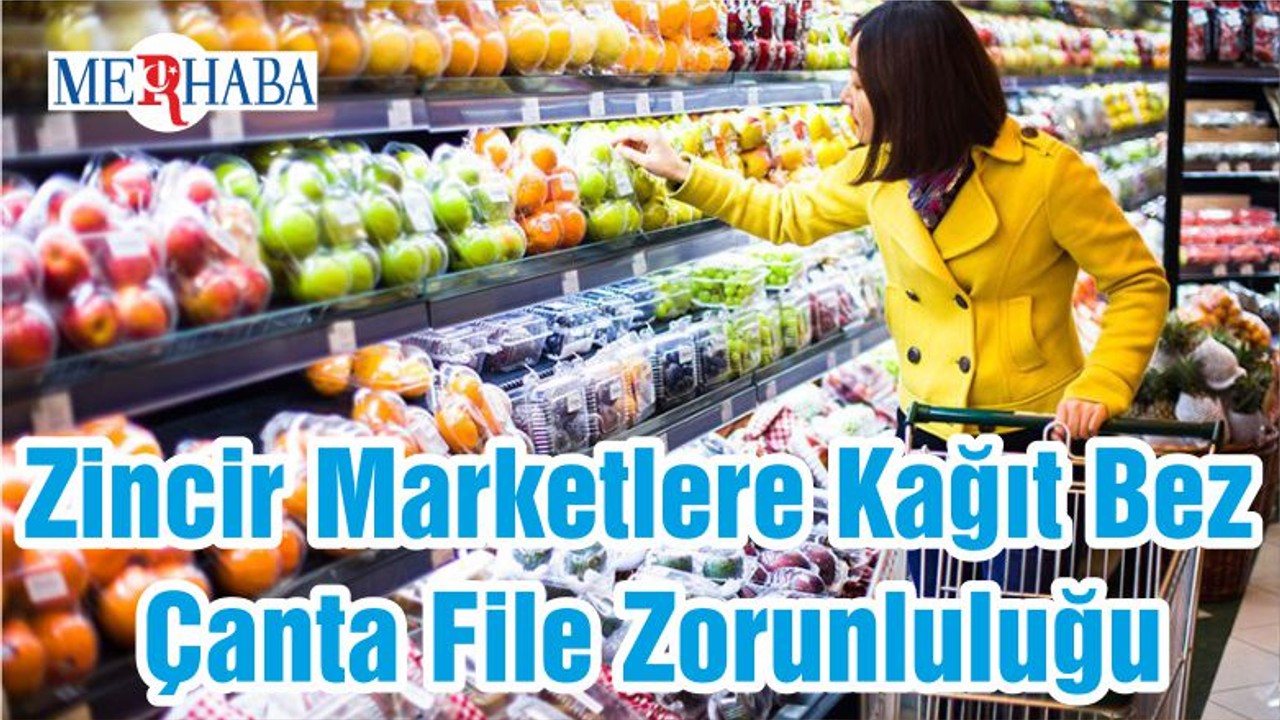 Zincir Marketlere Kağıt Bez Çanta File Zorunluluğu