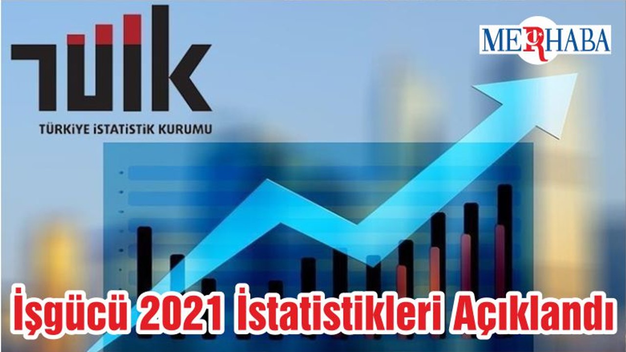 İşgücü 2021 İstatistikleri Açıklandı