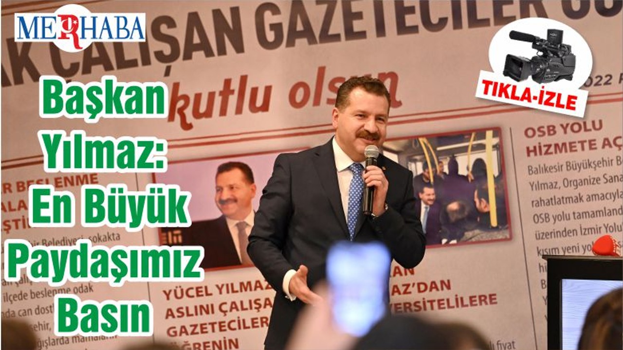 Başkan Yılmaz: En Büyük Paydaşımız Basın