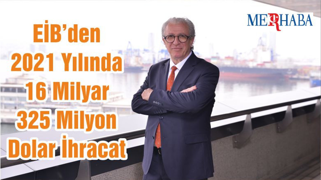EİB’den 2021 Yılında 16 Milyar 325 Milyon Dolar İhracat