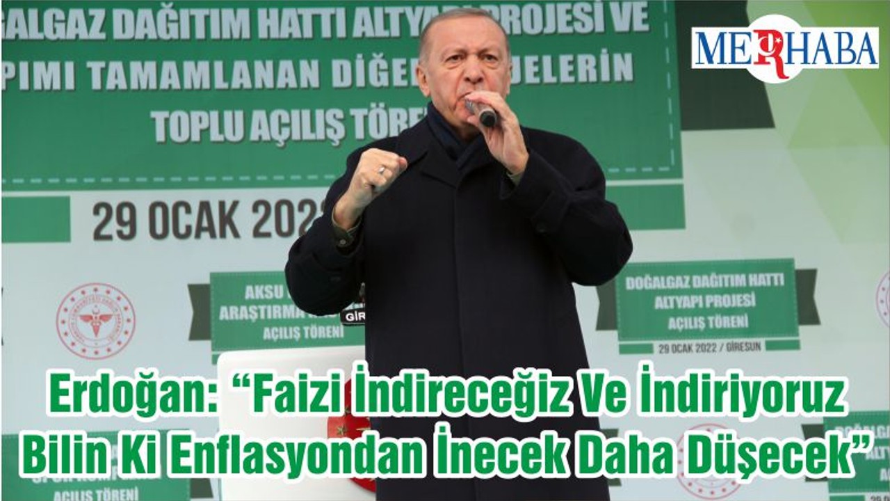 Cumhurbaşkanı Erdoğan: “Faizi İndireceğiz Ve İndiriyoruz Bilin Ki Enflasyondan İnecek Daha Düşecek”