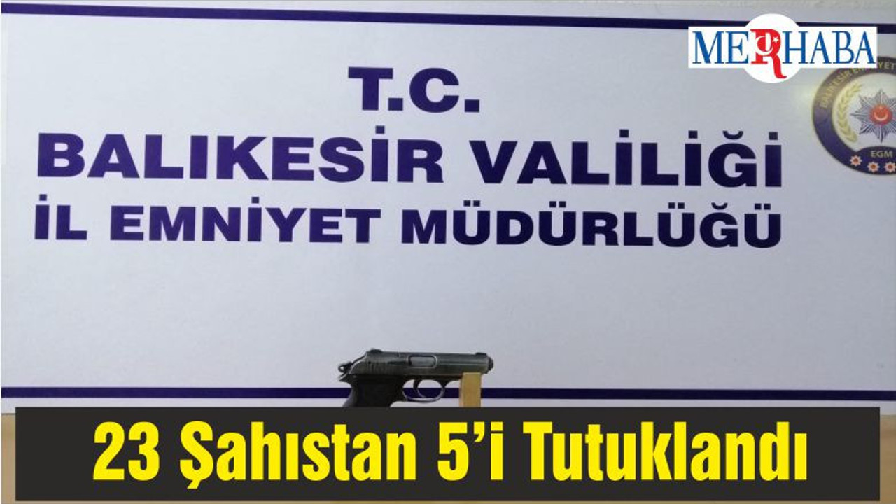 23 Şahıstan 5’i Tutuklandı