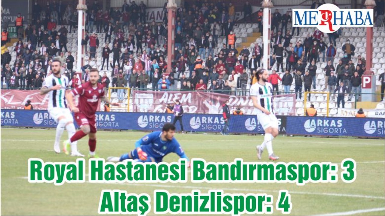 Royal Hastanesi Bandırmaspor: 3 - Altaş Denizlispor: 4
