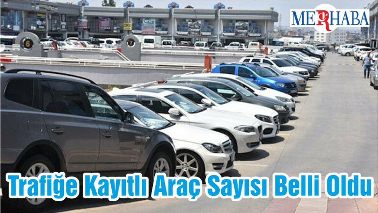 Trafiğe Kayıtlı Araç Sayısı Belli Oldu